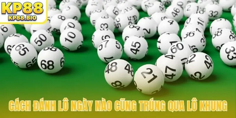 Cách đánh lô ngày nào cũng trúng qua lô khung