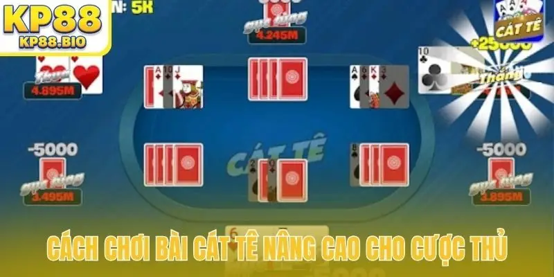 Cách chơi bài cát tê nâng cao cho cược thủ