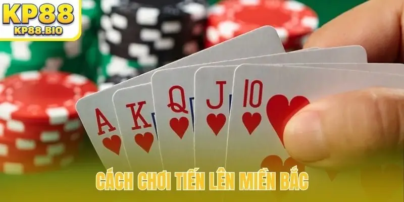 cách chơi tiến lên miền bắc